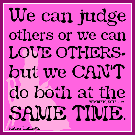 judge-others-quotes-We-can-judge-others-or-we-can-love-others